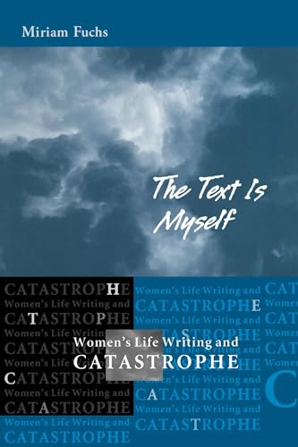 The Text is Myself: Women's Life Writing and Catastrophe