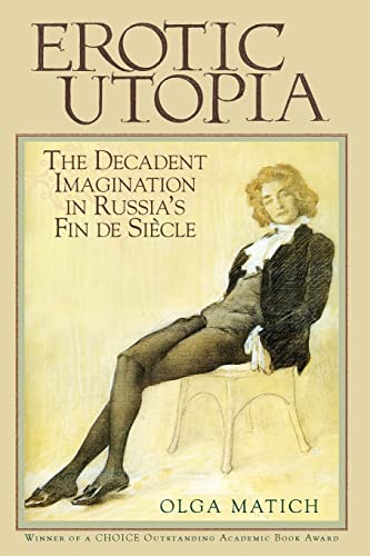 Erotic Utopia: The Decadent Imagination in Russia's Fin de Siecle - Click to Buy