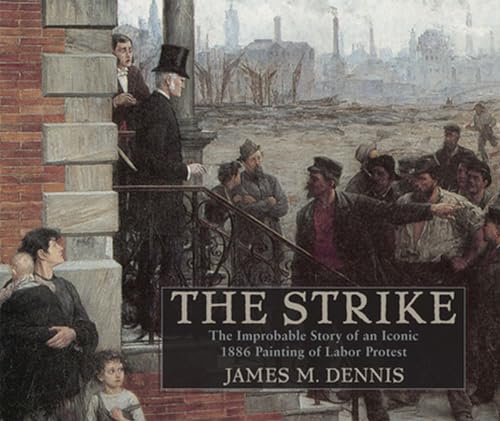 Robert Koehler's the Strike: The Improbable Story of an Iconic 1886 Painting of Labor Protest (Studies in American Thought and Culture) - Click to Buy