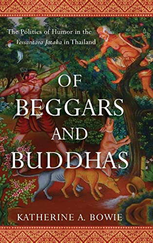 Of Beggars and Buddhas: The Politics of Humor in the Vessantara Jataka in Thailand - Click to Buy