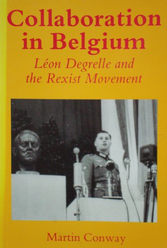 Collaboration in Belgium: Leon Degrelle and the Rexist Movement, 1940-1944 - Click to Buy