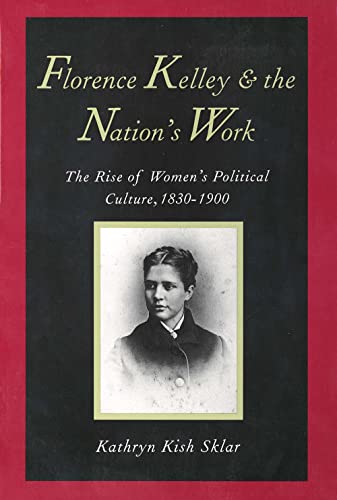 Florence Kelley and the Nation's Work: The Rise of Women`s Political Culture, 1830-1900 - Click to Buy