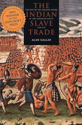 The Indian Slave Trade: The Rise of the English Empire in the American South, 1670-1717 - Click to Buy