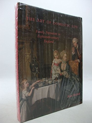 The Art of Domestic Life: Family Portraiture in Eighteenth-Century England - Click to Buy