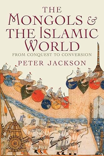 The Mongols and the Islamic World: From Conquest to Conversion - Click to Buy
