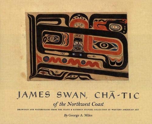 James Swan, Cha-tic of the Northwest Coast: Drawings and Watercolors from the Franz and Kathryn Stenzel Collection - Click to Buy