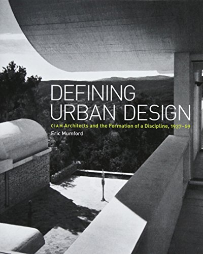 Defining Urban Design: CIAM Architects and the Formation of a Discipline, 1937-69 - Click to Buy