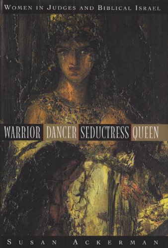 Warrior, Dancer, Seductress, Queen: Women in Judges and Biblical Israel - Click to Buy