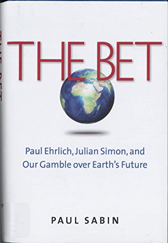 The Bet: Paul Ehrlich, Julian Simon, and Our Gamble over Earth s Future - Click to Buy