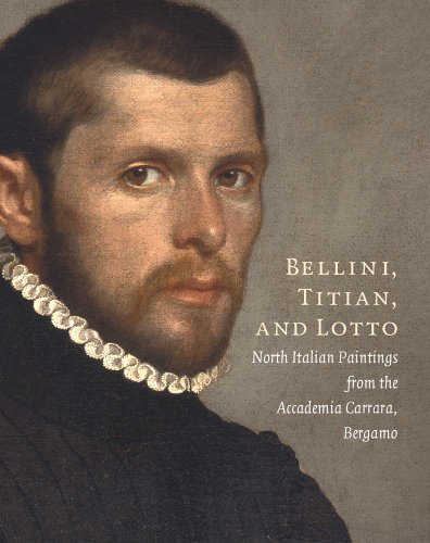 Bellini, Titian, and Lotto: North Italian Paintings from the Accademia Carrara, Bergamo