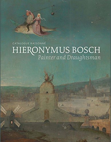 Hieronymus Bosch, Painter and Draughtsman: Catalogue Raisonné - Click to Buy