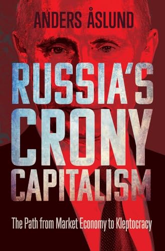 Russia's Crony Capitalism: The Path from Market Economy to Kleptocracy - Click to Buy