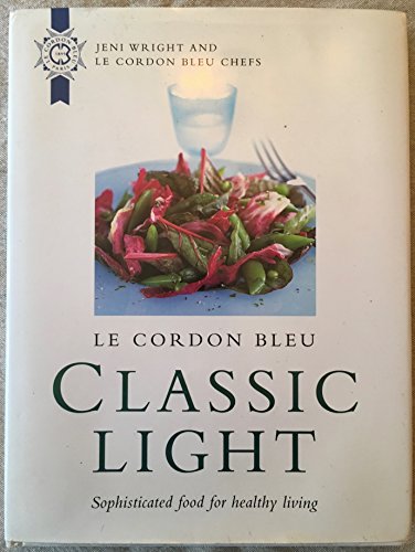 Le Cordon Bleu: Classic Light Sophisticated Food for Healthy Living