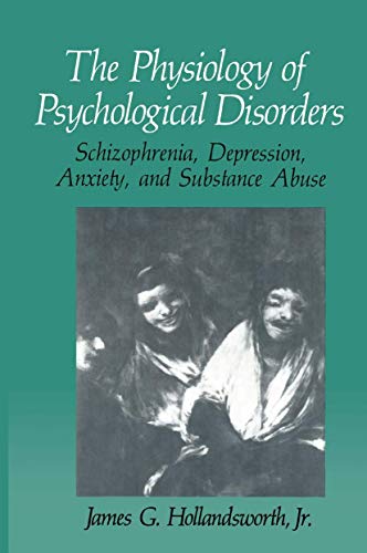 The Physiology of Psychological Disorders: Schizophrenia, Depression, Anxiety, and Substance Abuse (The Springer Series in Behavioral Psychophysiology and Medicine) - Click to Buy