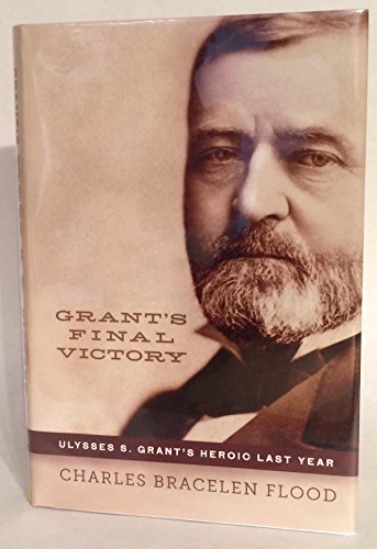 Grant's Final Victory: Ulysses S. Grant's Heroic Last Year - Click to Buy