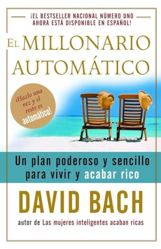 El millonario automático / The Automatic Millionaire: Un plan poderoso y sencillo para vivir y acabar rico (Spanish Edition)