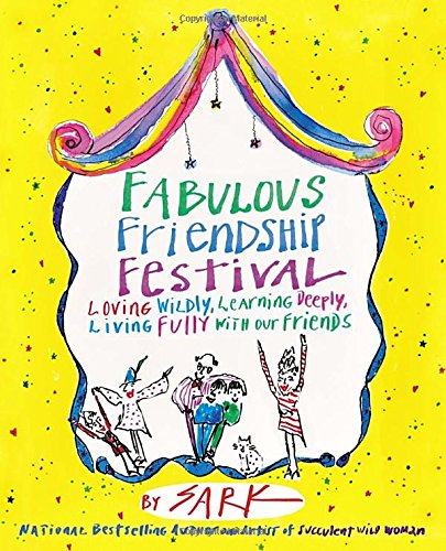 Fabulous Friendship Festival: Loving Wildly, Learning Deeply, Living Fully with Our Friends - Click to Buy