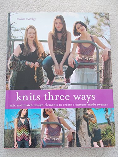 Knits Three Ways: Mix and Match Design Elements to Create a Custom-Made Sweater - Click to Buy