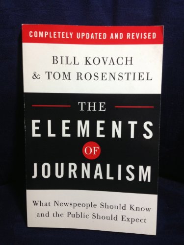 The Elements of Journalism: What Newspeople Should Know and the Public Should Expect, Completely Updated and Revised - Click to Buy