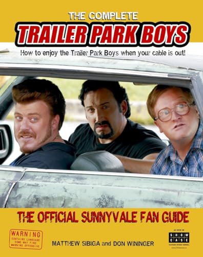 The Complete Trailer Park Boys: How to Enjoy the Trailer Park Boys When the Cable is Out: How to Enjoy the Trailer Park Boys When the Cable Is Out! The Official Sunnyvale Fan Guide - Click to Buy