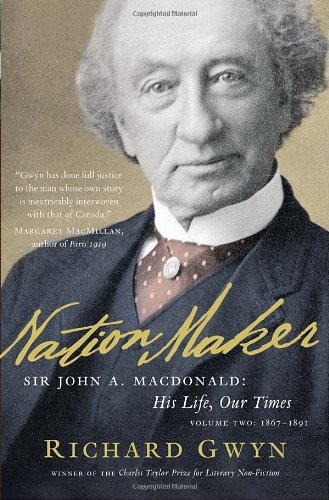 Nation Maker: Sir John A. Macdonald: His Life, Our Times - Click to Buy