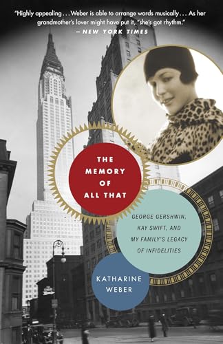 The Memory of All That: George Gershwin, Kay Swift, and My Family's Legacy of Infidelities - Click to Buy