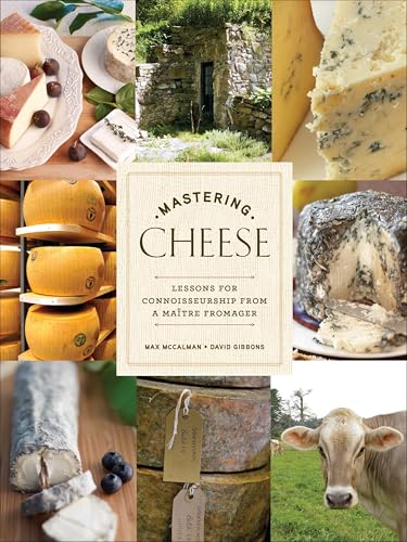 Mastering Cheese: Lessons for Connoisseurship from a Maître Fromager - Click to Buy
