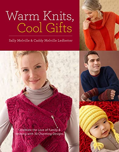 Warm Knits, Cool Gifts: Celebrate the Love of Knitting and Family with More Than 35 Charming Designs - Click to Buy