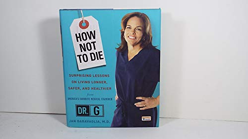 How Not to Die: Surprising Lessons on Living Longer, Safer, and Healthier from America's Favorite Medical Examiner - Click to Buy