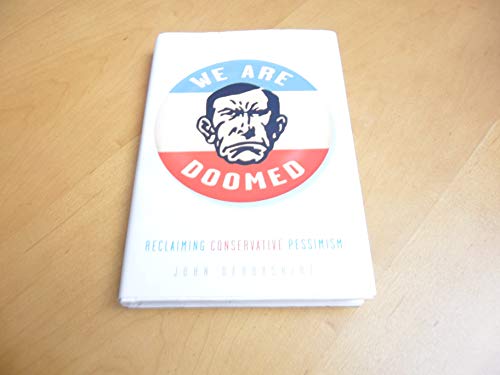 We Are Doomed: Reclaiming Conservative Pessimism - Click to Buy