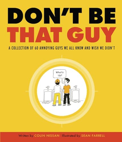 Don't Be That Guy: A Collection of 60 Annoying Guys We All Know and Wish We Didn't - Click to Buy