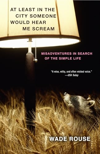 At Least in the City Someone Would Hear Me Scream: Misadventures in Search of the Simple Life - Click to Buy