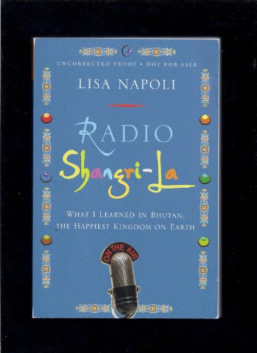 Radio Shangri-La: What I Learned in Bhutan, the Happiest Kingdom on Earth - Click to Buy