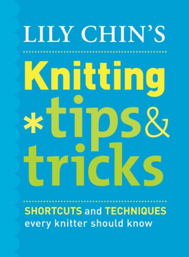 Lily Chin's Knitting Tips & Tricks: Shortcuts and Techniques Every Knitter Should Know - Click to Buy