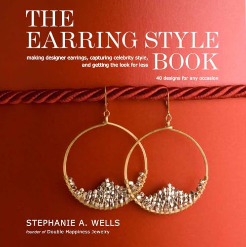 The Earring Style Book: Making Designer Earrings, Capturing Celebrity Style, and Getting the Look for Less - Click to Buy
