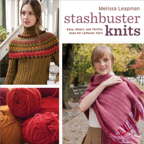 Stashbuster Knits: Tips, Tricks, and 21 Beautiful Projects for Using Your Favorite Leftover Yarn - Click to Buy