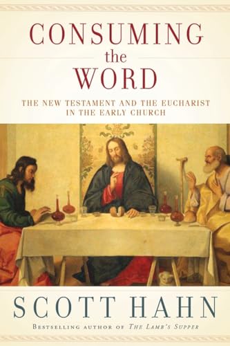 Consuming the Word: The New Testament and the Eucharist in the Early Church - Click to Buy