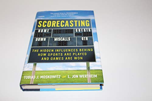 Scorecasting: The Hidden Influences Behind How Sports Are Played and Games Are Won
