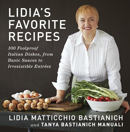 Lidia's Favorite Recipes: 100 Foolproof Italian Dishes, from Basic Sauces to Irresistible Entrees: A Cookbook - Click to Buy