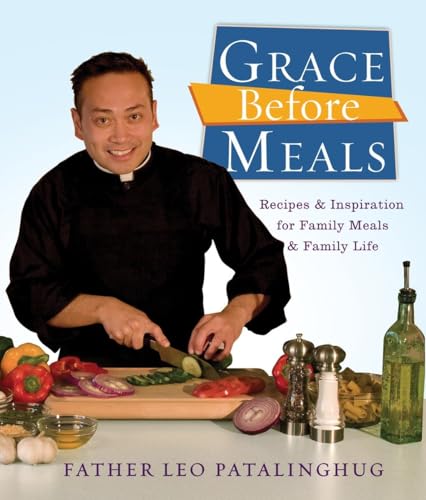 Grace Before Meals: Recipes and Inspiration for Family Meals and Family Life: A Cookbook - Click to Buy