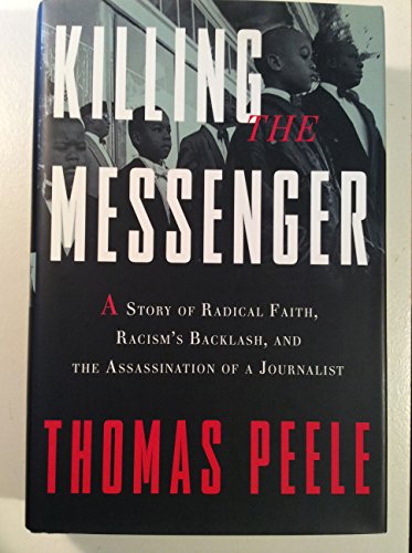 Killing the Messenger: A Story of Radical Faith, Racism's Backlash, and the Assassination of a Journalist - Click to Buy