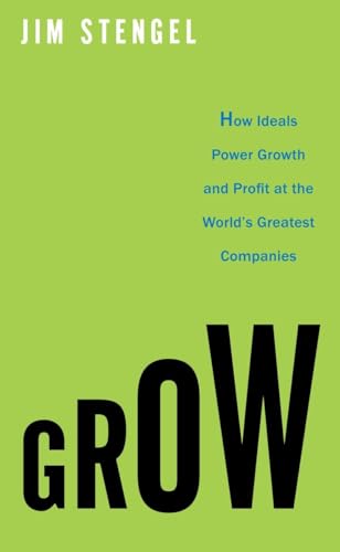 Grow: How Ideals Power Growth and Profit at the World's Greatest Companies - Click to Buy