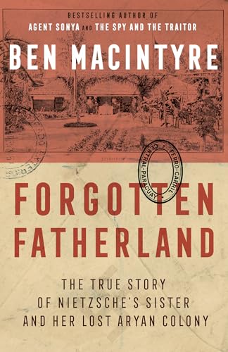 Forgotten Fatherland: The True Story of Nietzsche's Sister and Her Lost Aryan Colony - Click to Buy