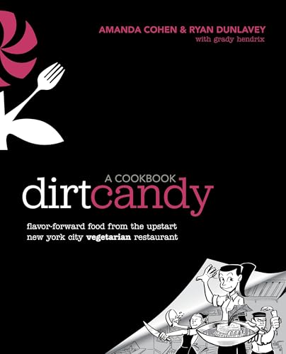 Dirt Candy: A Cookbook: Flavor-Forward Food from the Upstart New York City Vegetarian Restaurant - Click to Buy
