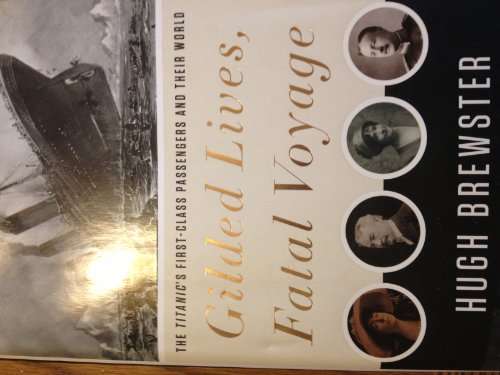 Gilded Lives, Fatal Voyage: The Titanic's First-Class Passengers and Their World - Click to Buy