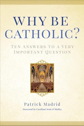 Why Be Catholic?: Ten Answers to a Very Important Question - Click to Buy