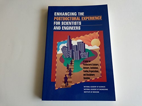 Enhancing the Postdoctoral Experience for Scientists and Engineers: A Guide for Postdoctoral Scholars, Advisers, Institutions, Funding Organizations, and Disciplinary Societies - Click to Buy