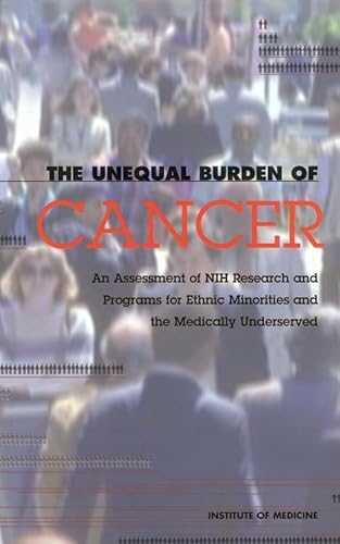 The Unequal Burden of Cancer: An Assessment of Nih Research and Programs for Ethnic Minorities and the Medically Underserved - Click to Buy