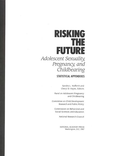 Risking the Future: Adolescent Sexuality, Pregnancy, and Childbearing, Volume II Statistical Appendices Only - Click to Buy