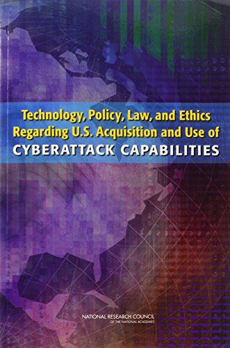 Technology, Policy, Law, and Ethics Regarding U.S. Acquisition and Use of Cyberattack Capabilities - Click to Buy